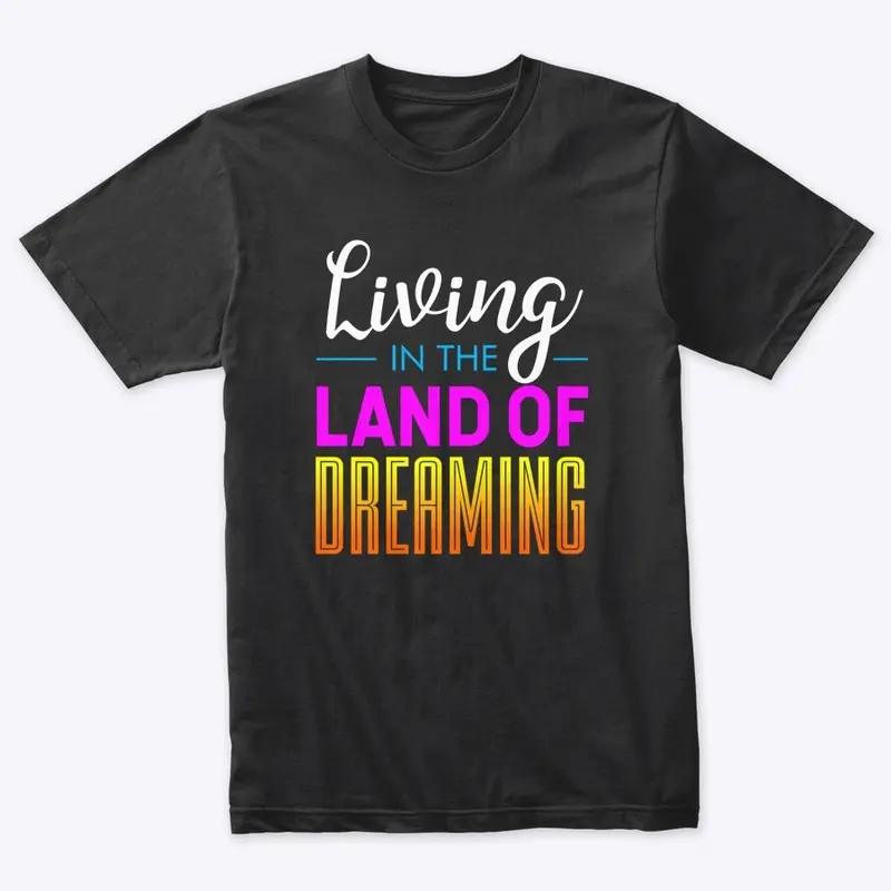 Living In The Land Of Dreaming