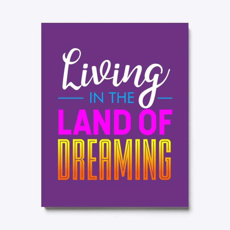 Living In The Land Of Dreaming